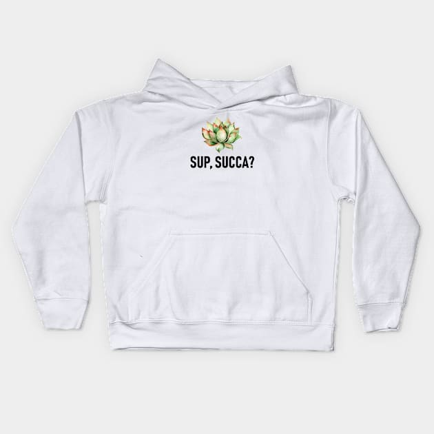 Sup, succa? Succulent puns Kids Hoodie by MysticMagpie